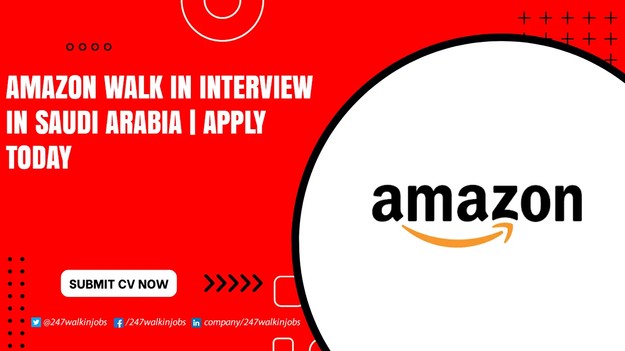 Amazon Walk in Interview in Saudi Arabia